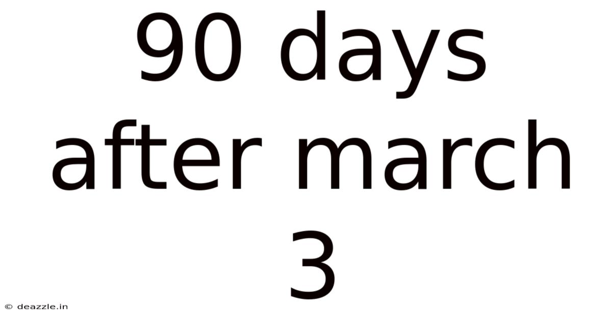 90 Days After March 3