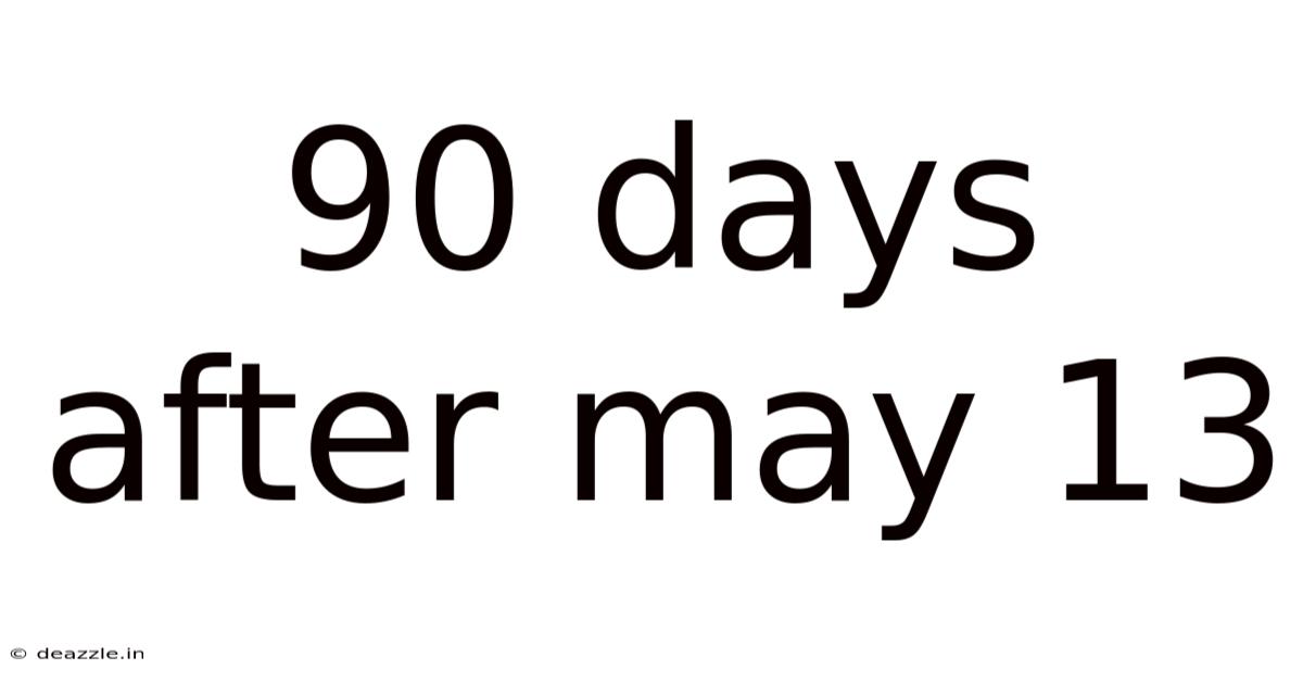 90 Days After May 13