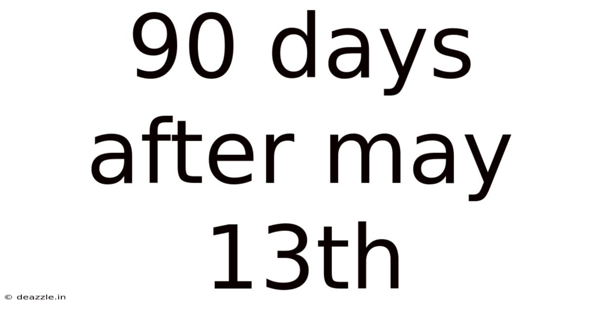 90 Days After May 13th