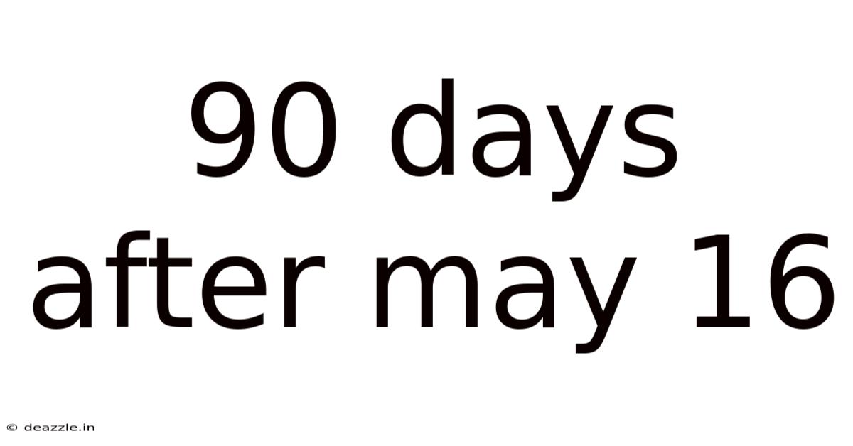 90 Days After May 16