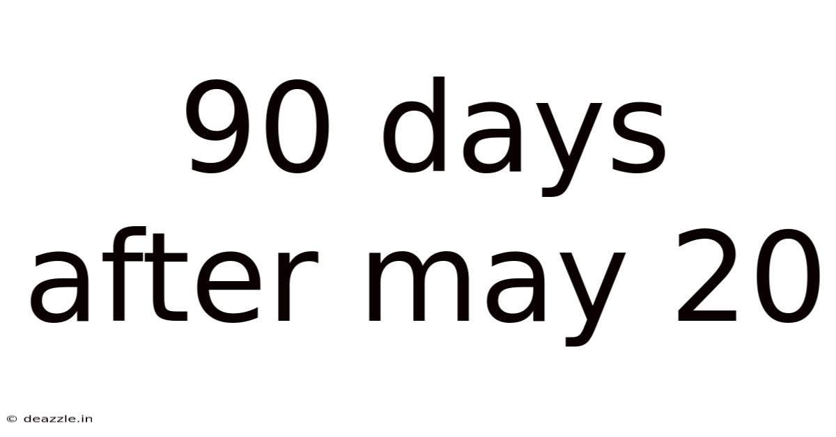 90 Days After May 20