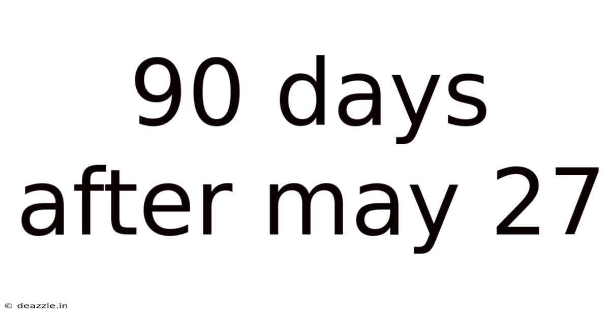 90 Days After May 27