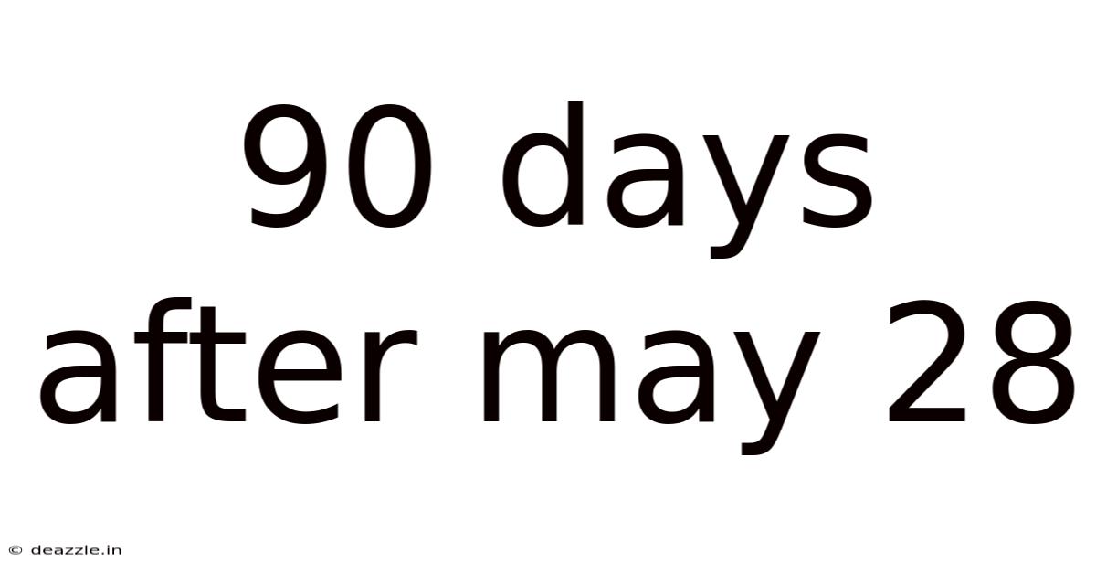 90 Days After May 28