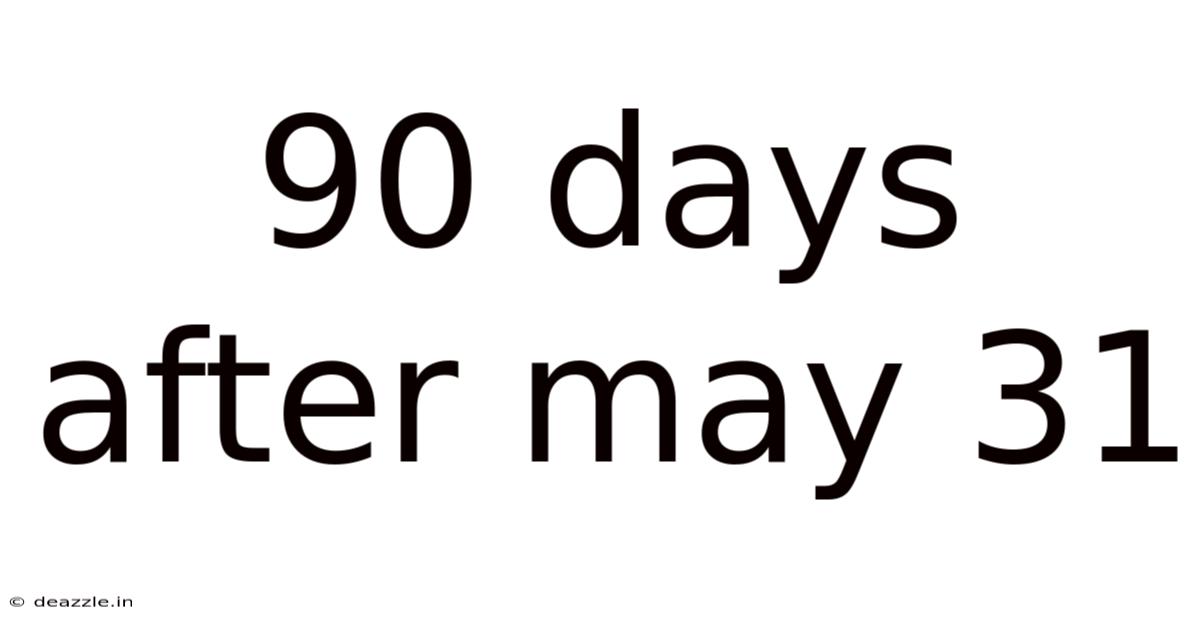 90 Days After May 31