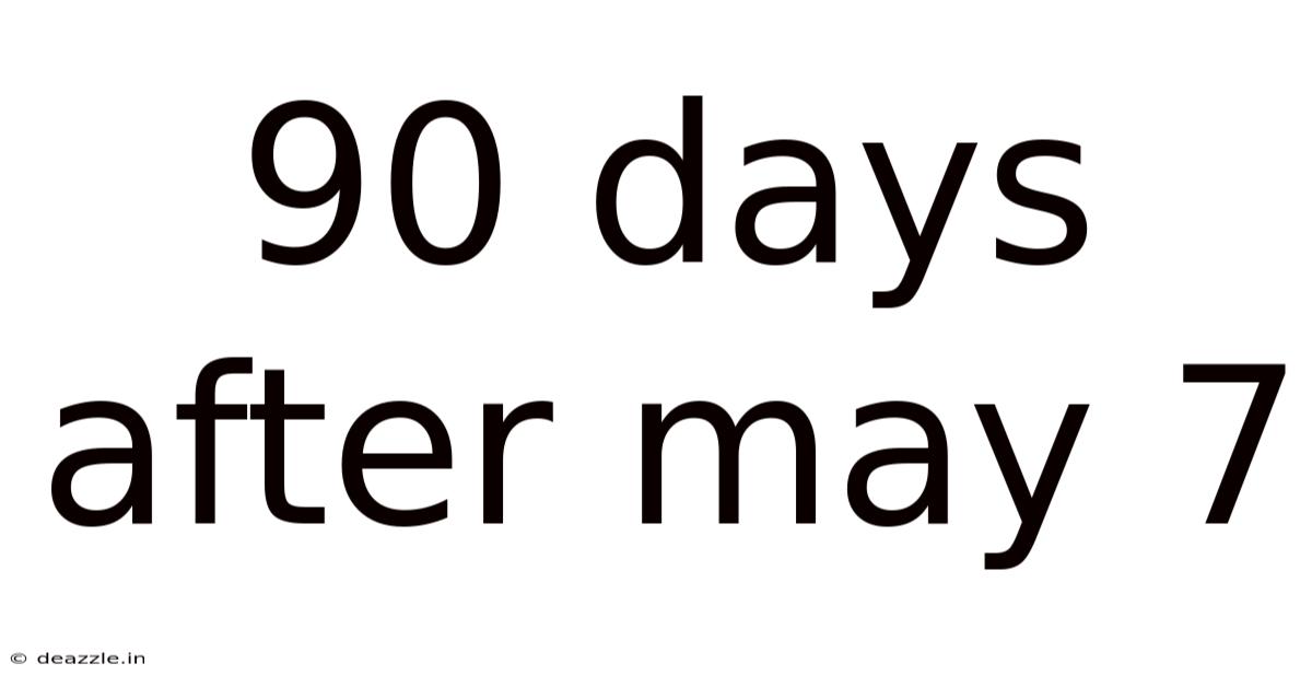 90 Days After May 7
