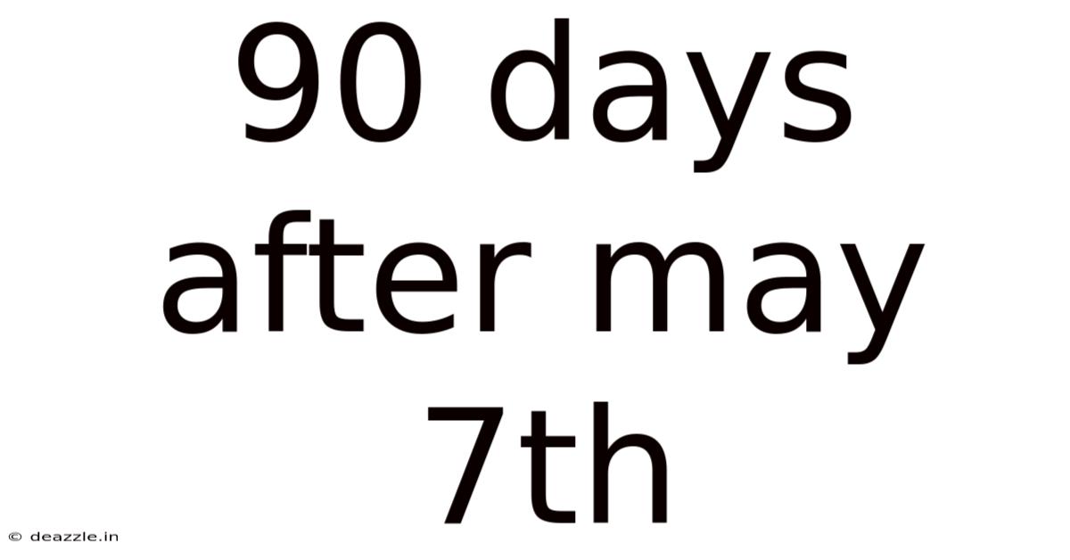 90 Days After May 7th
