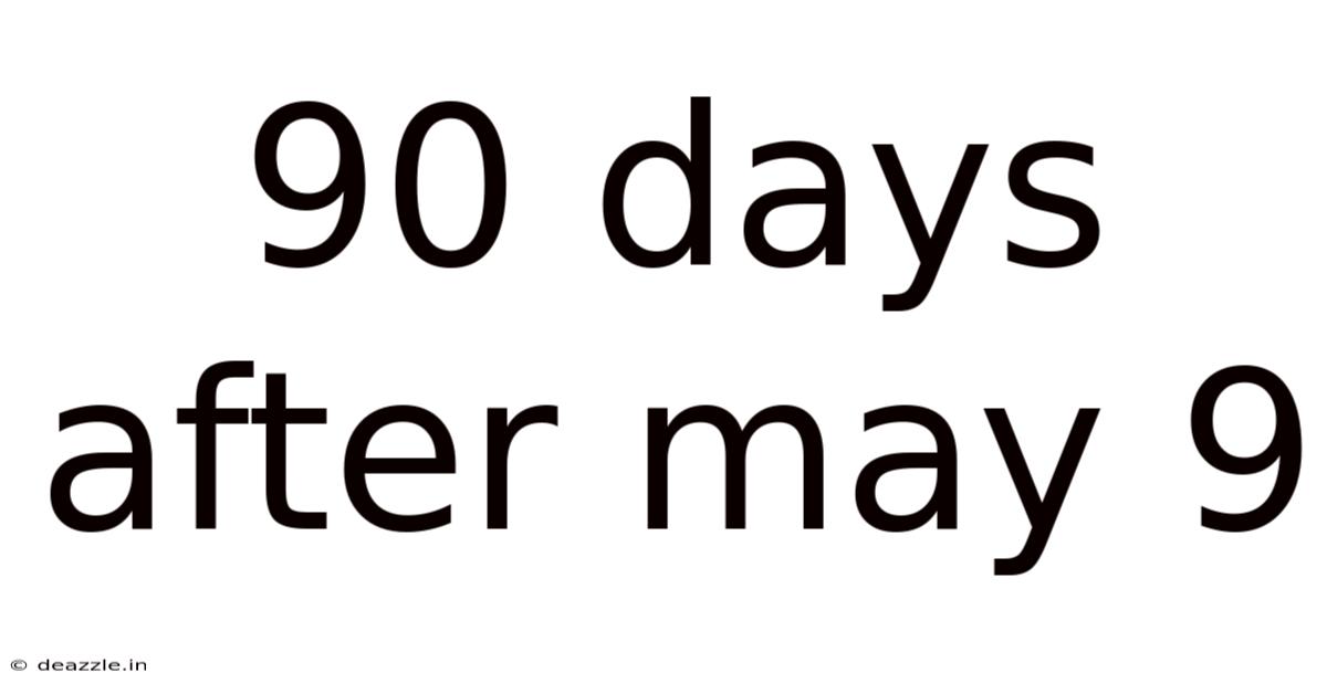 90 Days After May 9