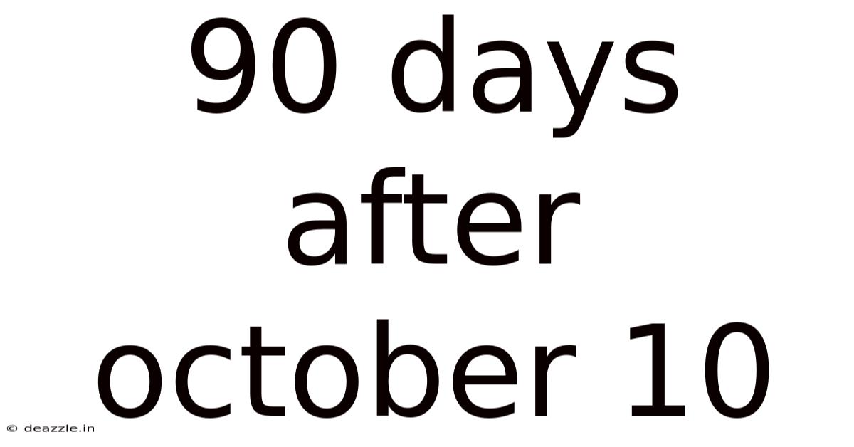 90 Days After October 10