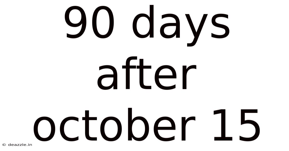 90 Days After October 15