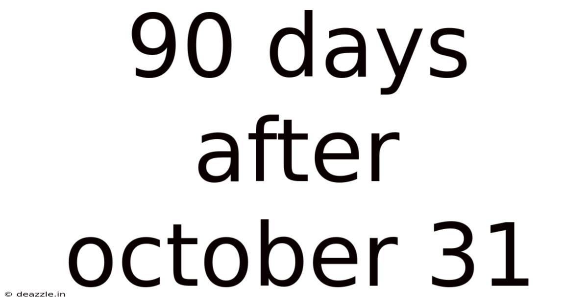 90 Days After October 31