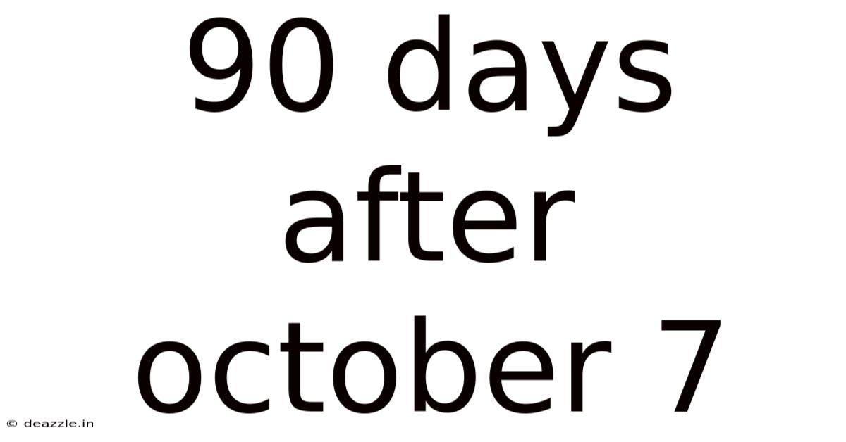 90 Days After October 7