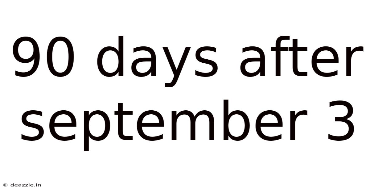 90 Days After September 3