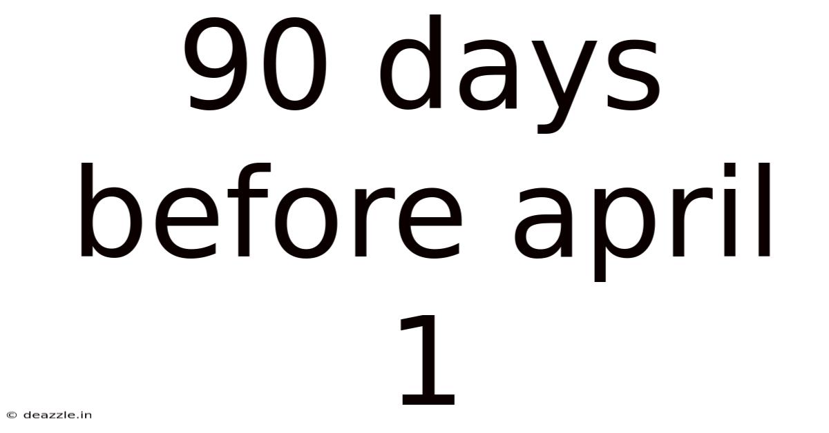 90 Days Before April 1