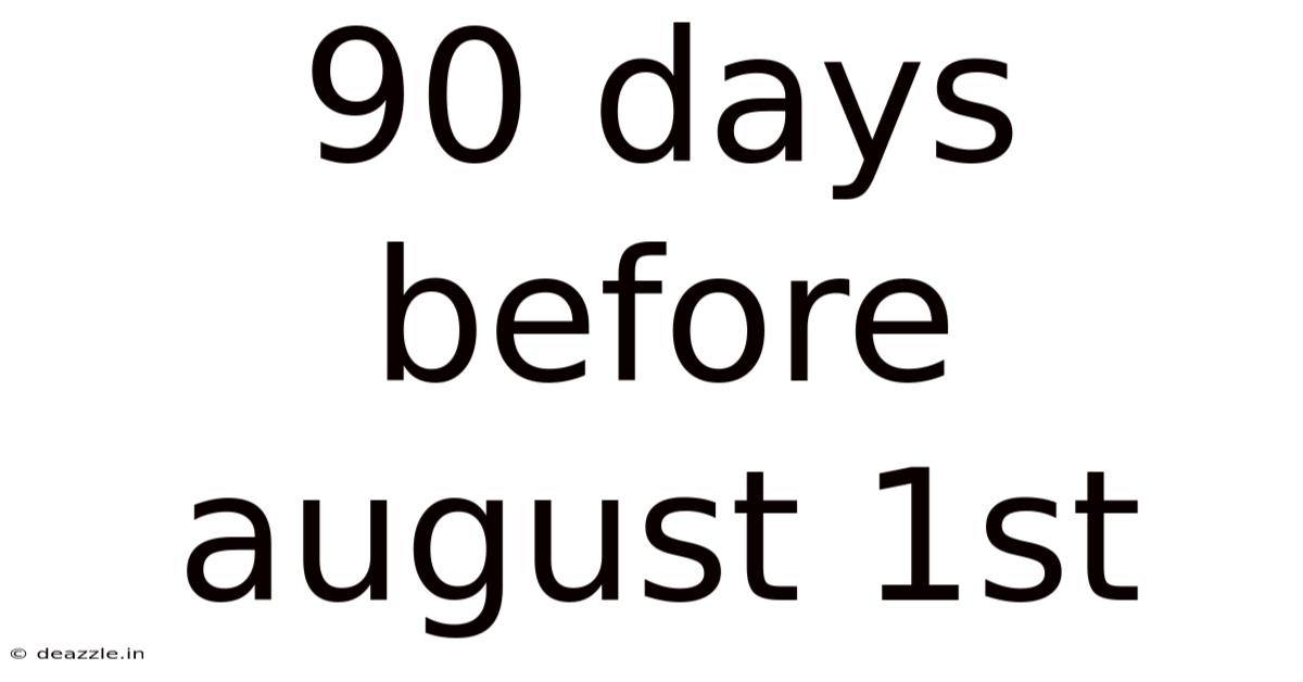 90 Days Before August 1st