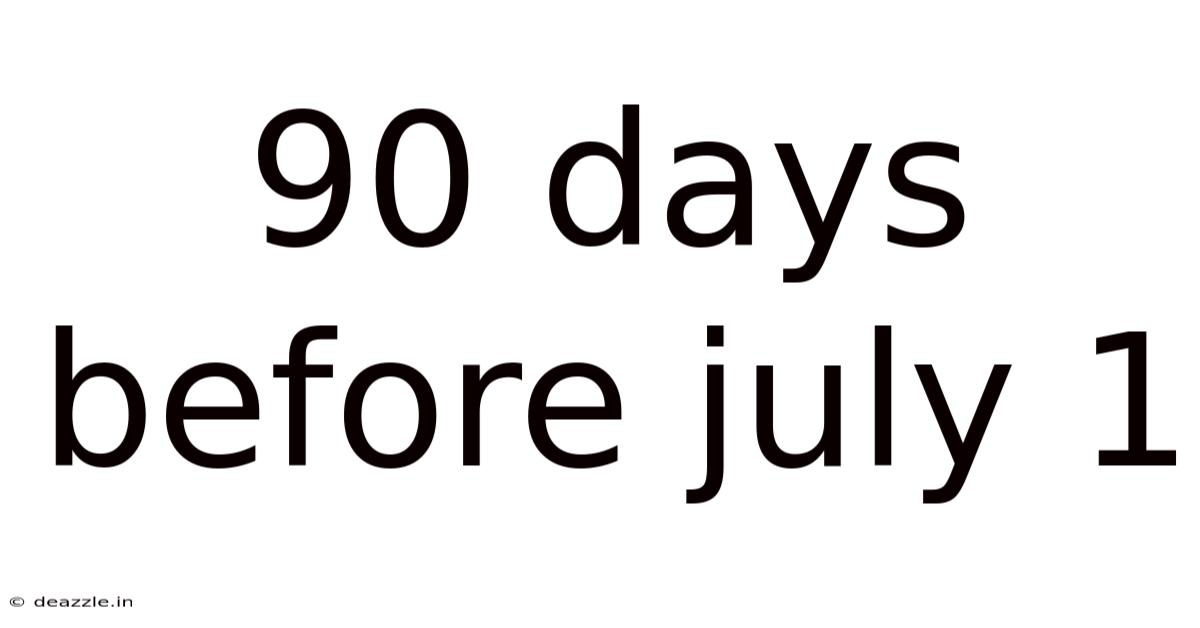 90 Days Before July 1
