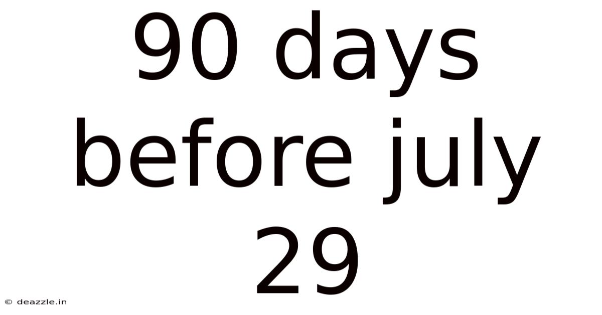 90 Days Before July 29