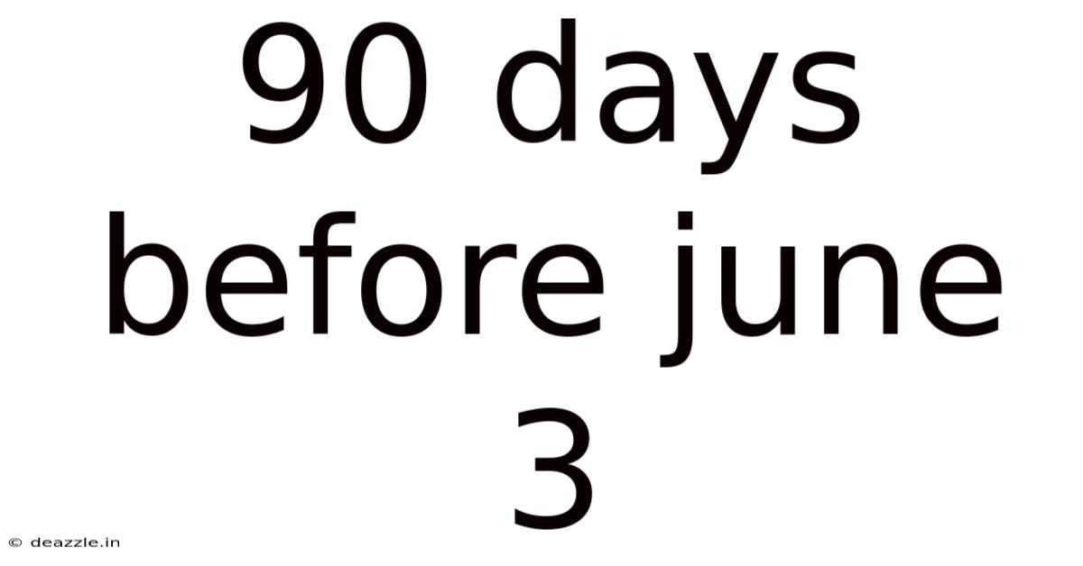 90 Days Before June 3