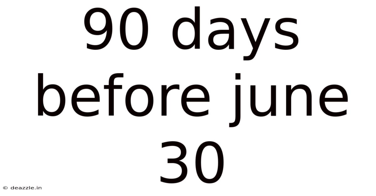 90 Days Before June 30