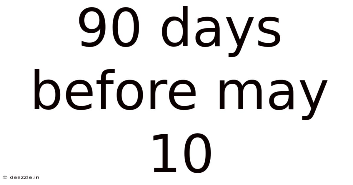 90 Days Before May 10