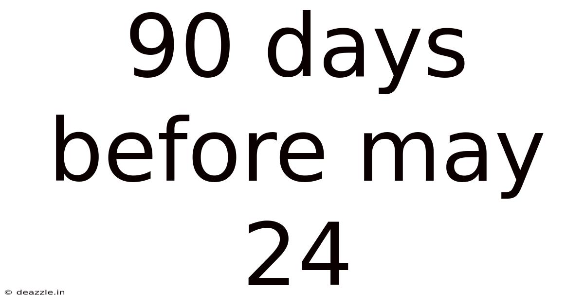 90 Days Before May 24