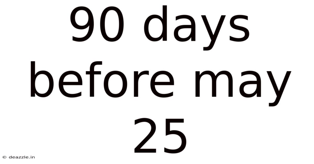 90 Days Before May 25