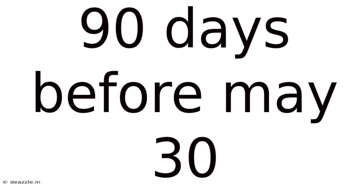 90 Days Before May 30