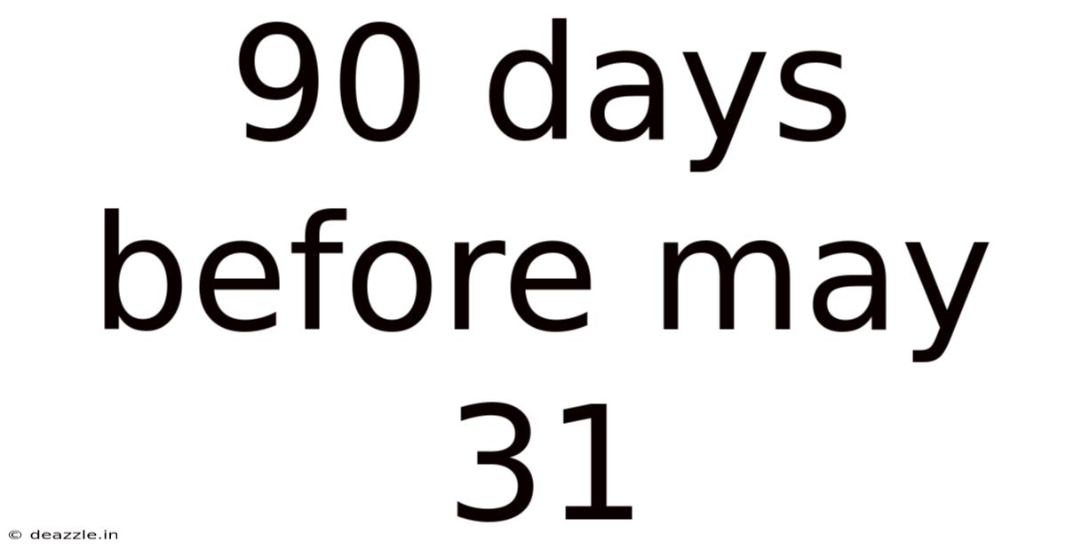 90 Days Before May 31