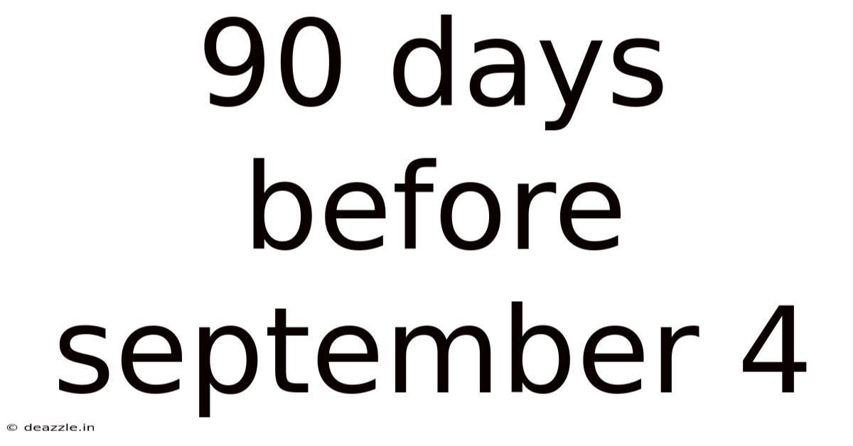 90 Days Before September 4