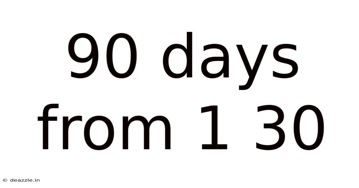 90 Days From 1 30