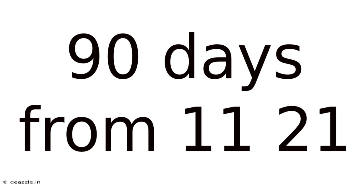 90 Days From 11 21