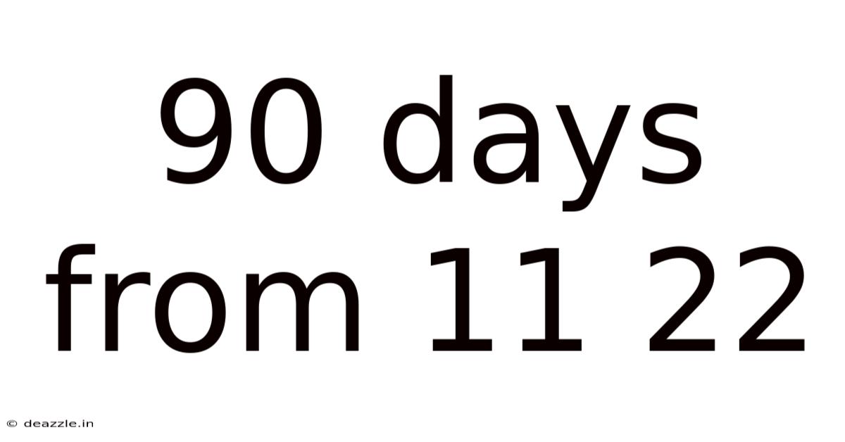 90 Days From 11 22