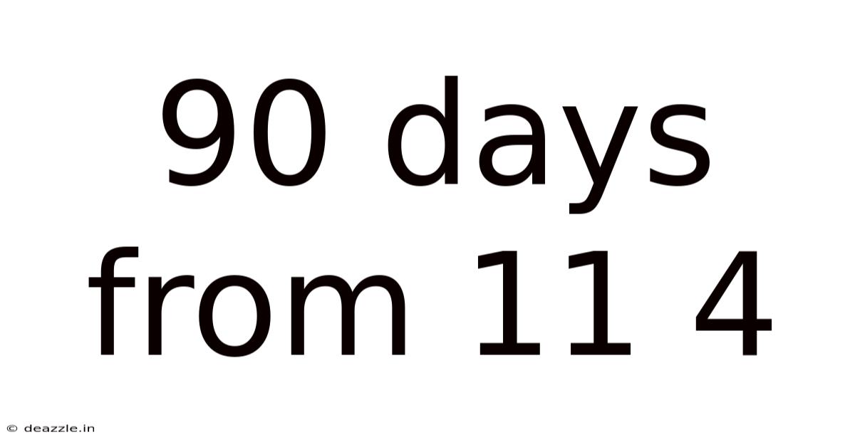 90 Days From 11 4