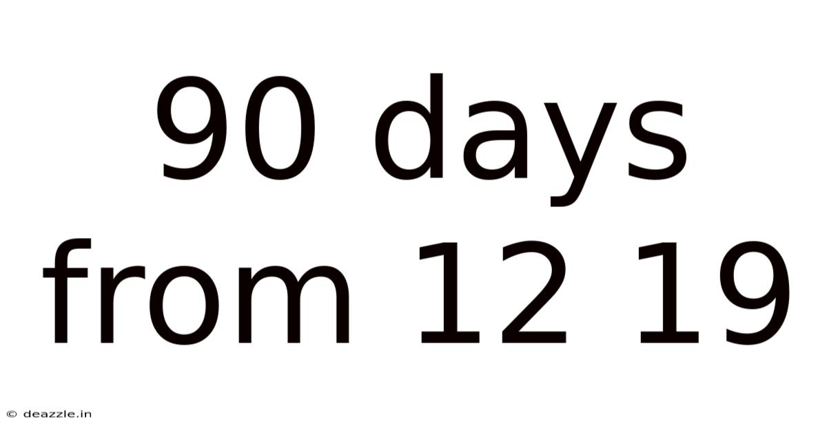 90 Days From 12 19