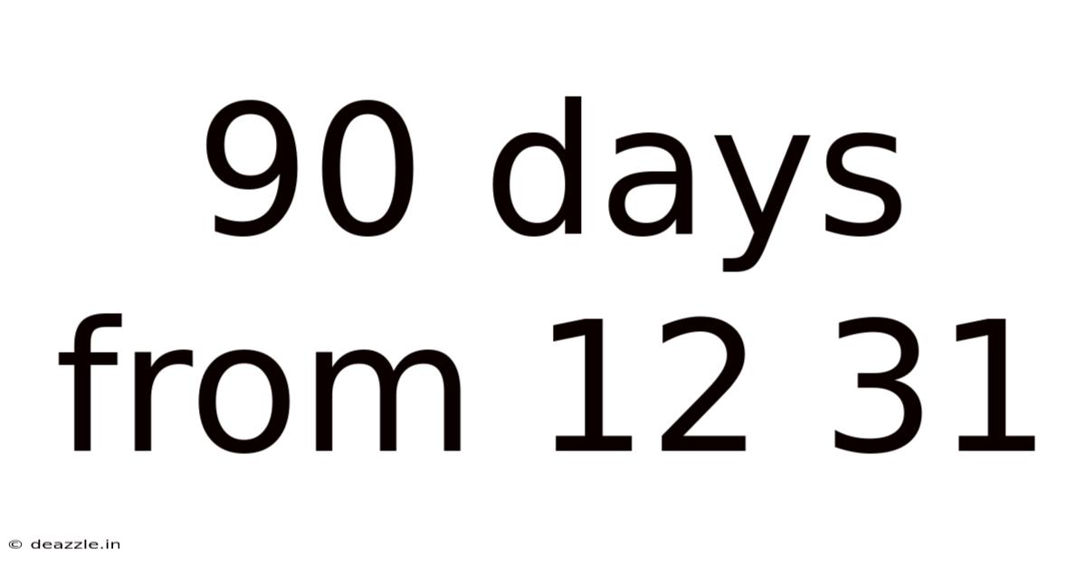 90 Days From 12 31