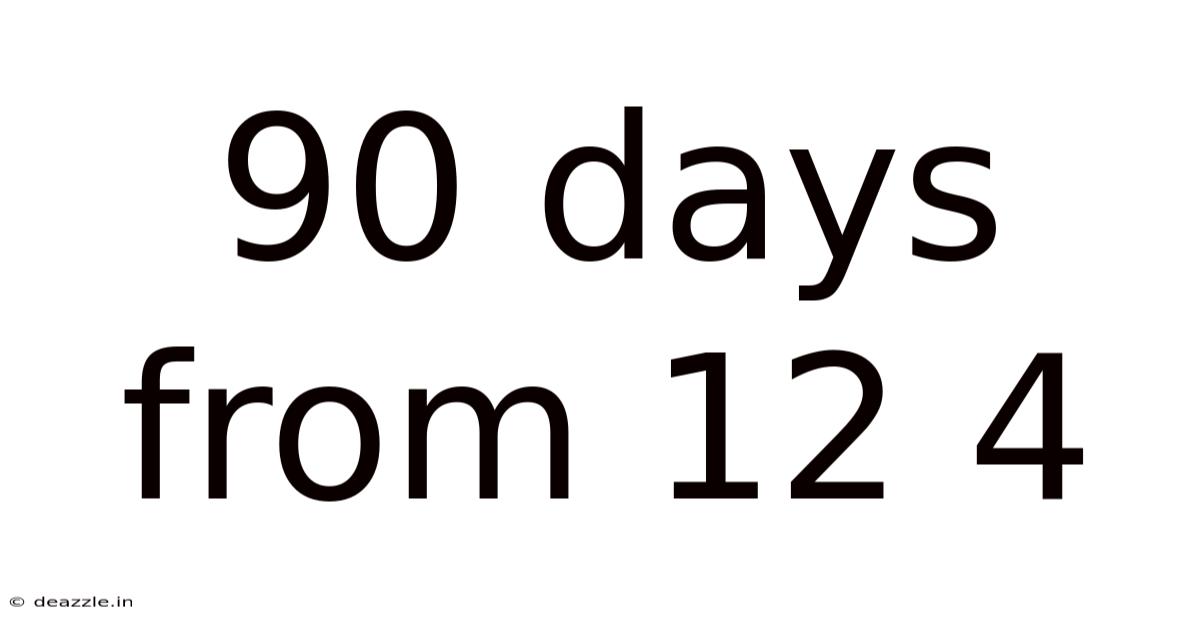 90 Days From 12 4