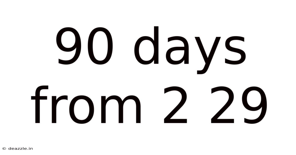 90 Days From 2 29