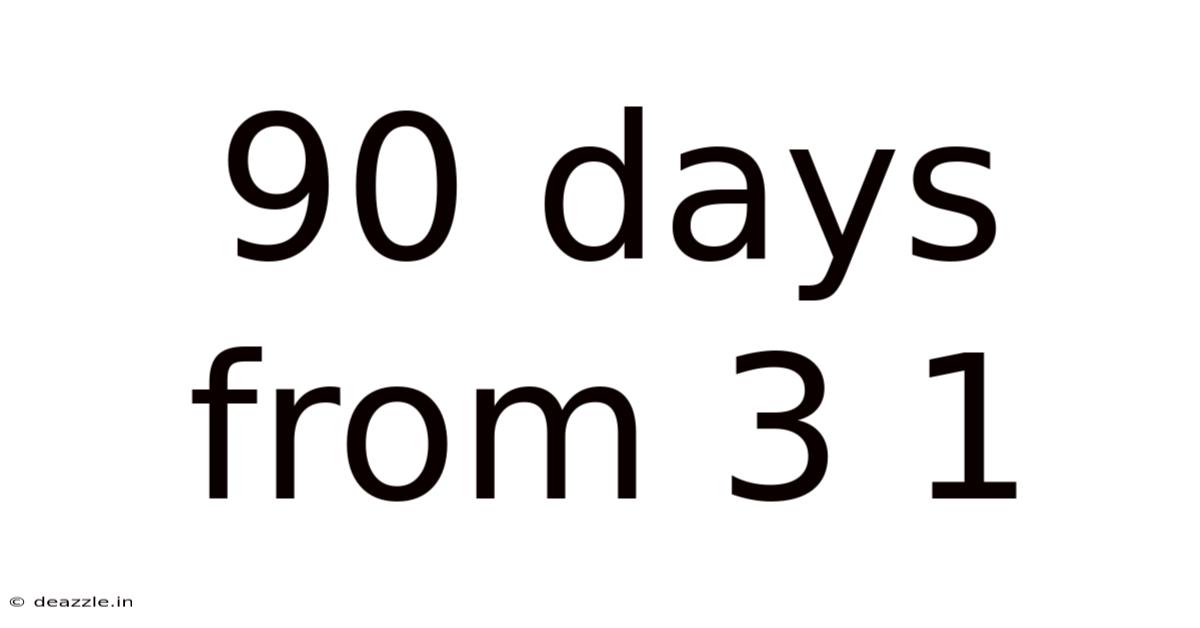 90 Days From 3 1