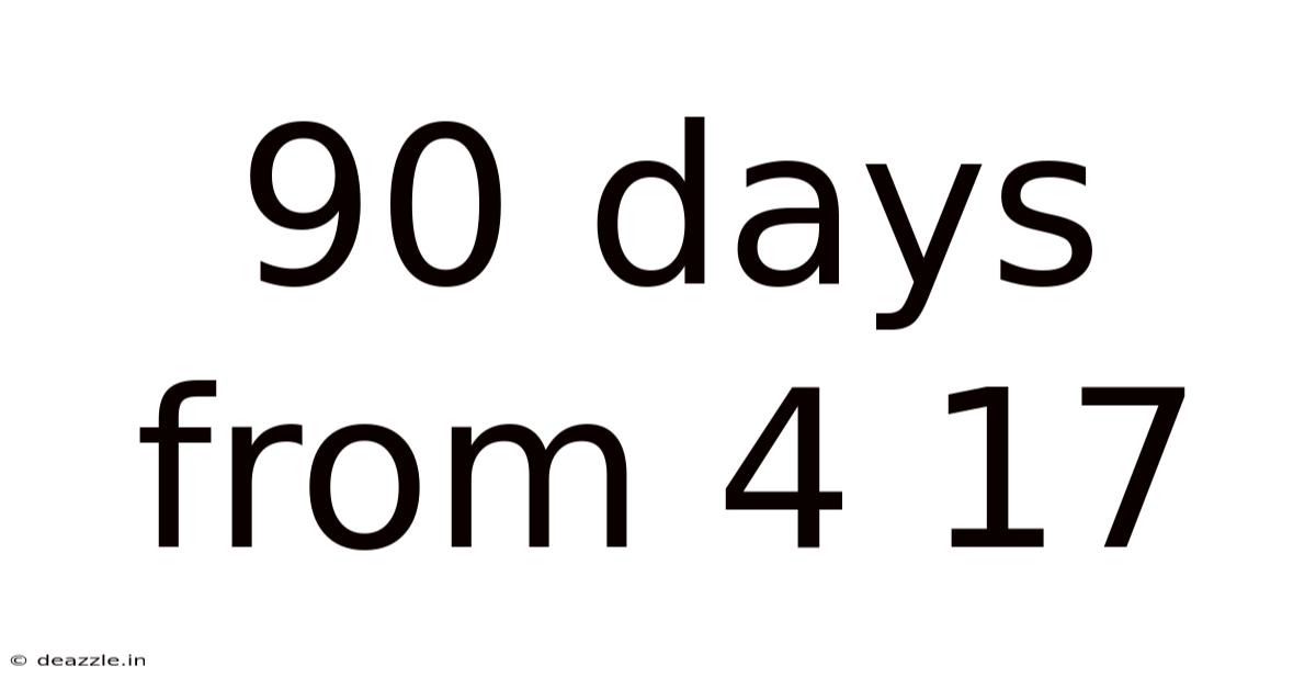 90 Days From 4 17
