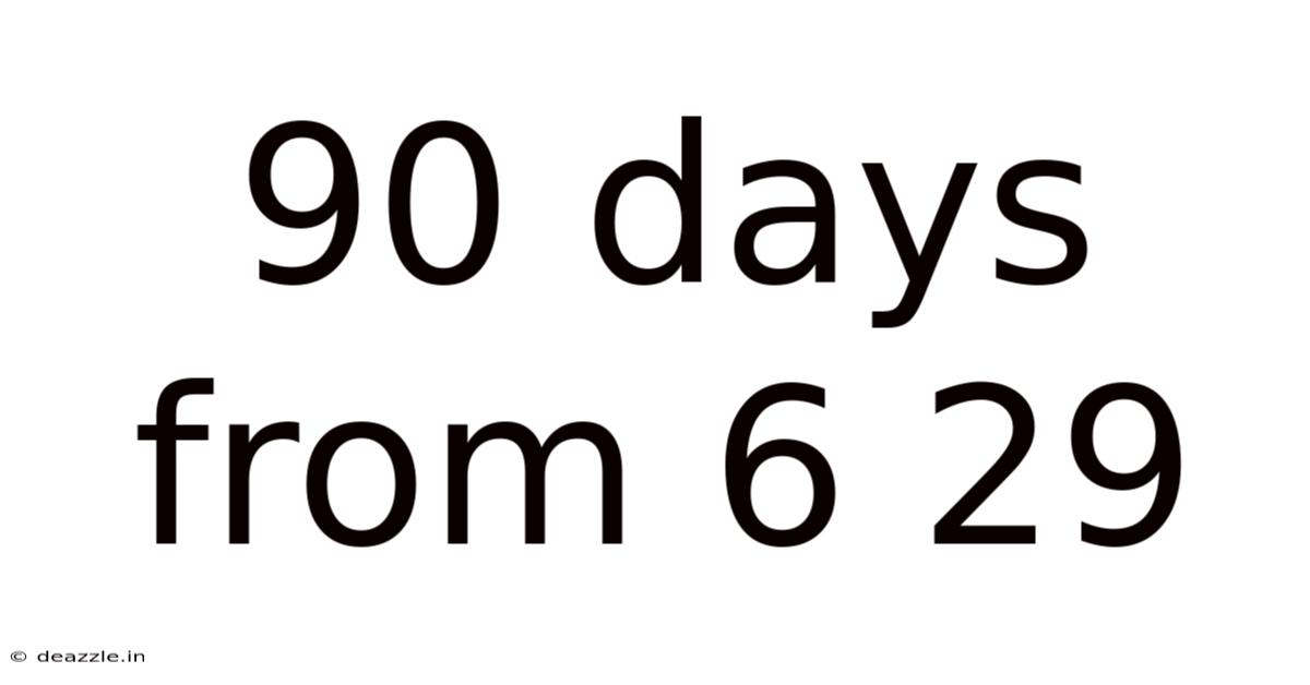 90 Days From 6 29