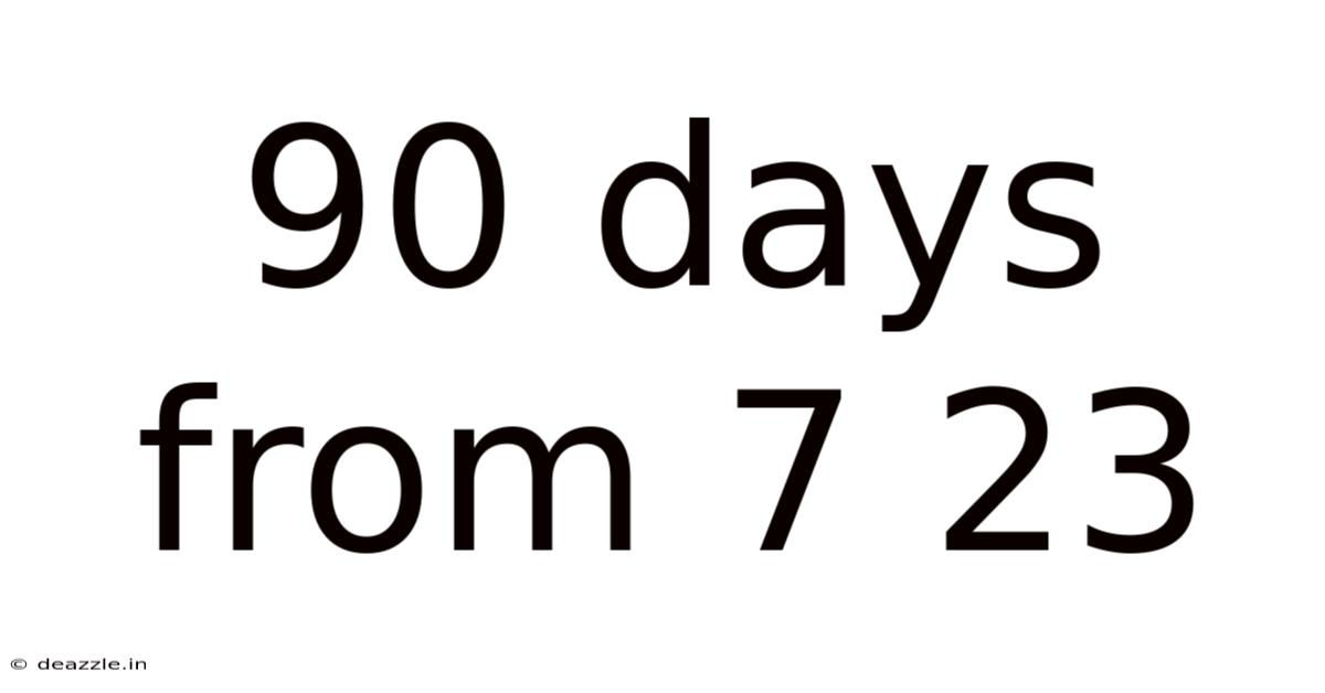 90 Days From 7 23