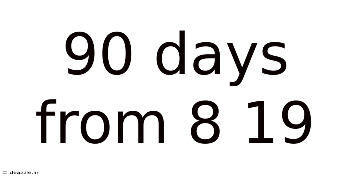 90 Days From 8 19
