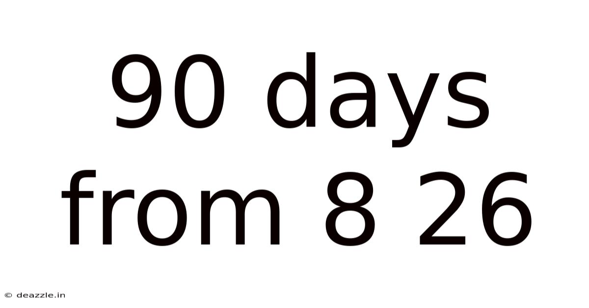 90 Days From 8 26