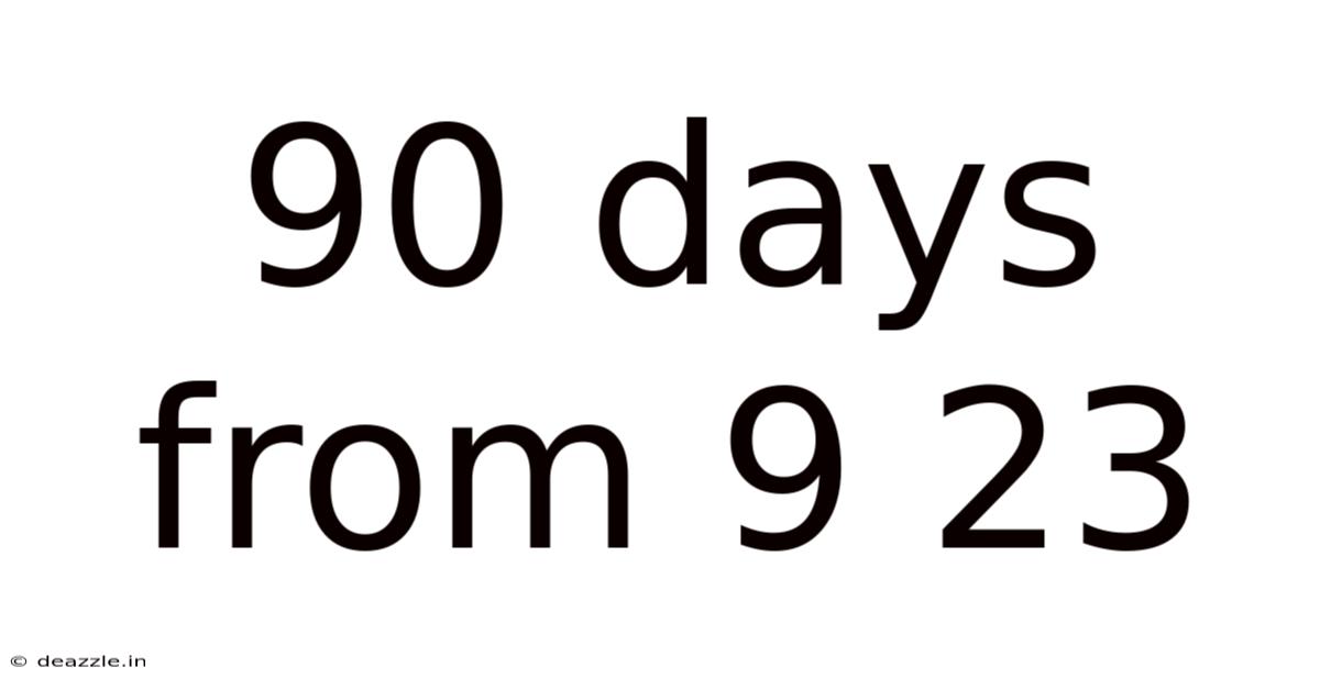90 Days From 9 23