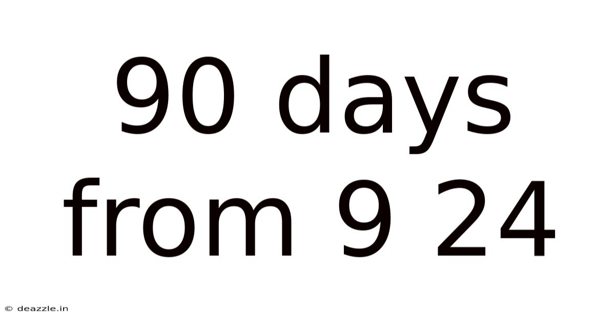 90 Days From 9 24