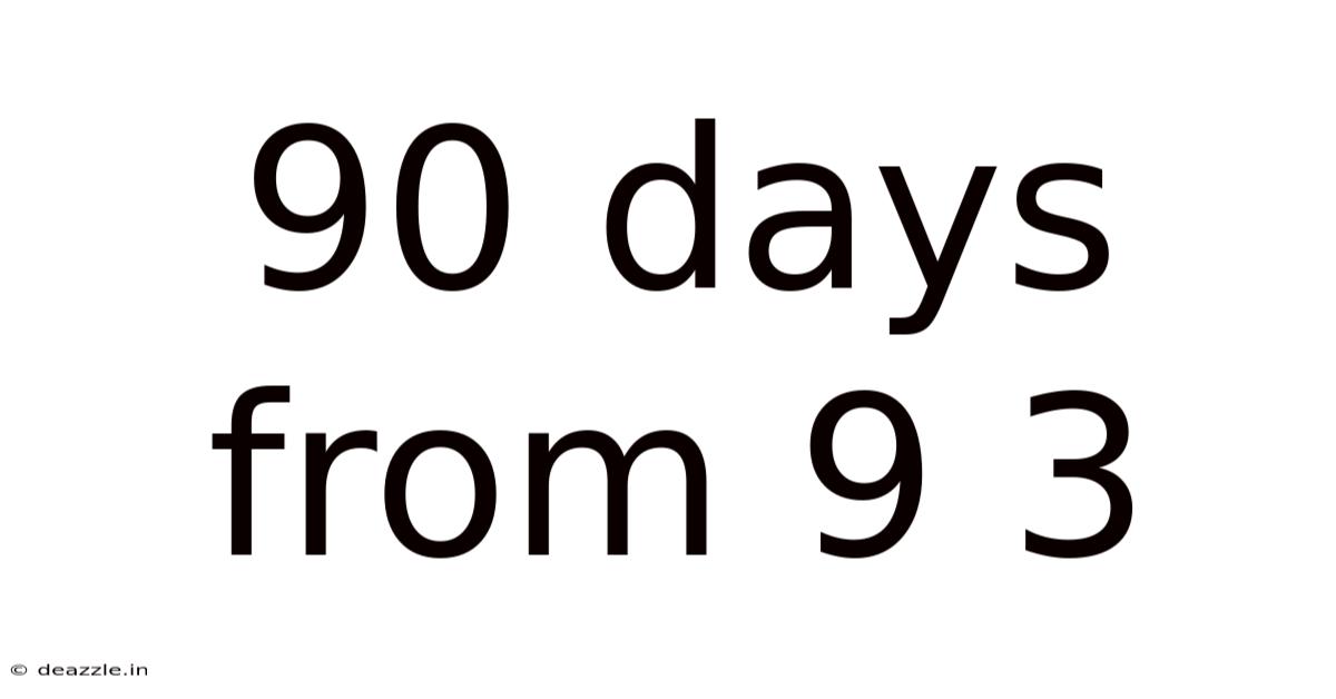 90 Days From 9 3