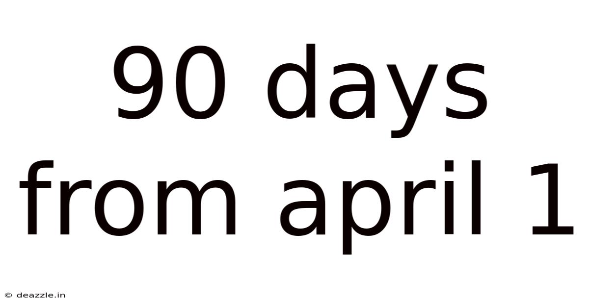 90 Days From April 1