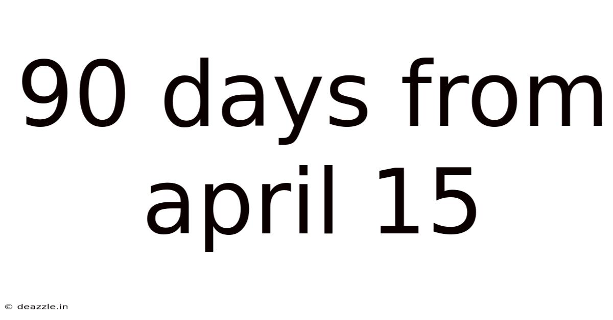 90 Days From April 15