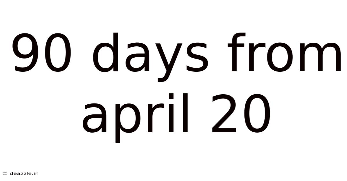 90 Days From April 20