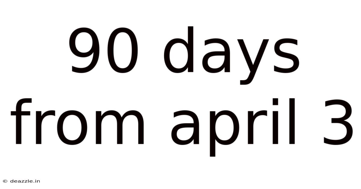 90 Days From April 3