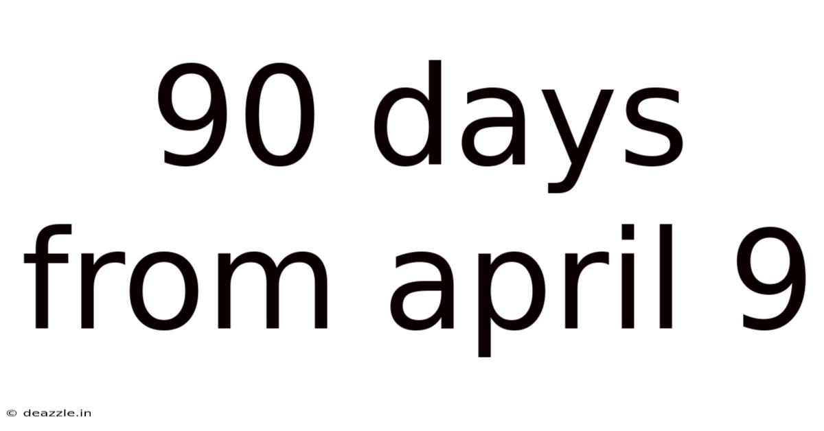 90 Days From April 9